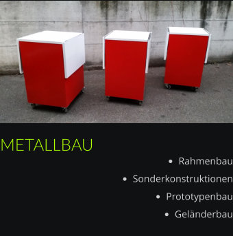 METALLBAU •	Rahmenbau •	Sonderkonstruktionen •	Prototypenbau •	Geländerbau