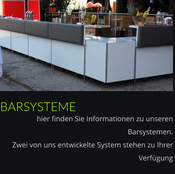 BARSYSTEME hier finden Sie Informationen zu unseren Barsystemen.  Zwei von uns entwickelte System stehen zu Ihrer Verfügung